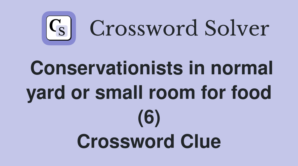 Conservationists in normal yard or small room for food (6) Crossword